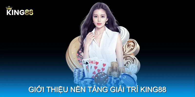 Giới thiệu nền tảng giải trí King88
