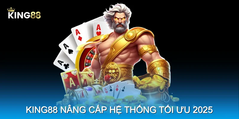 King88 nâng cấp hệ thống tối ưu 2025