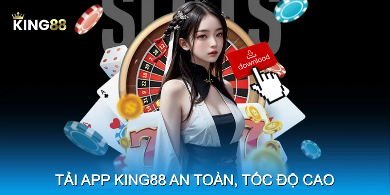 Tải app King88 an toàn, tốc độ cao
